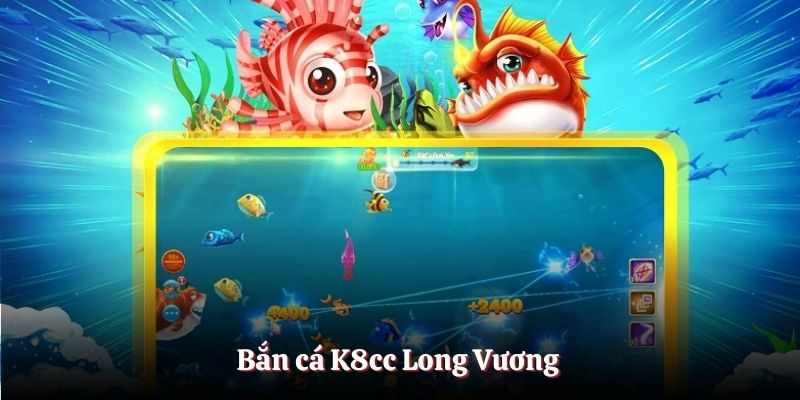 Bắn cá K8cc Long Vương 
